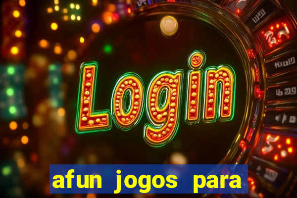 afun jogos para ganhar dinheiro